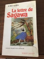 Jûro KARA/ La lettre de Sagawa/ Roman traduit du Japonais par Tomoko MOËNE et Marie-Lise HIEAUX/ Éditions Robert LAFFONT 1984