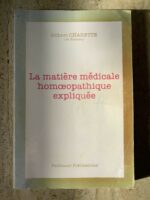 La Matière médicale homoeopathique expliquée / Gilbert Charette / éditions Balthazar Publications