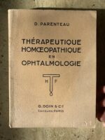Thérapeutique homoeopathique en ophtalmologie / D. PARENTEAU / édition G. Doin et Cie / éditeurs Paris