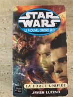Star Wars / Le Nouvel Ordre Jedi / La Force Unifiée / James Luceno / éditions Fleuve Noir