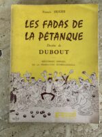 Les Fadas de la Pétanque / Francis Huger / déssins de DUbout / Règlement Officiel de la fédération Internationale / édition Pastorelly