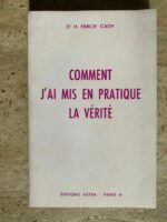 Comment j’ai mis en pratique la vérité / Docteur H. Emilie Cady / éditions Astra Paris