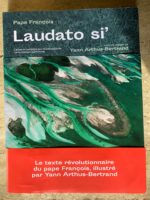Pape François / Laudato Si&rsquo; / Lettre encyclique sur la sauvegarde de la maison commune / illustré par Yann Arthus-Bertrand / éditions Première Partie