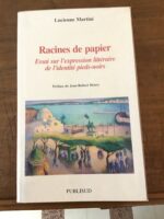 Lucienne MARTINI/ Racines de papier/ Essai sur l’expression littéraire de l’identité pieds-noirs/ Préface de Jean-Robert HENRY/ PUBLISUD 1997