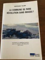 Bertrand TILLIER/ La Commune de Paris Révolution sans images?/ politique et représentations dans la France Républicaine (1871-1914)/ Collection « Époques » dirigée par Joël CORNETTE/ Éditions Champ Vallon 2004