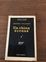 André PILJEAN/ Un chien écrasé/ volume numéro 156 de la Série Noire/ sous la direction de Marcel DUHAMEL/ Éditions Gallimard 1953