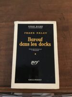 Franck PALEY/ Barouf dans les docks/ Traduit de l’Américain par C.WOURGAFT/ volume numéro 313 de la Série Noire/ sous la direction de Marcel DUHAMEL/ Éditions Gallimard 1956