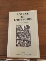 André-Edgar POESSEL/ L’Orne et l’Histoire/1963/ photographies: Marie-Thérèse POËSSEL-PARJADIS/ Éditions Charles CORLET 1990