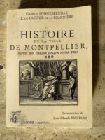 Histoire de la ville de Montpellier depuis sonorigine jusqu&rsquo;à notre temps / Charles D&rsquo;Aigrefeuille / L. de LACOUR de la Pijardière / éditions JACOUR / collection Rediviva