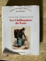 Les CHiffonniers de Paris / Antoine COmpagnon / Bibliothèque illustrée des Histoires / Editions Gallimard