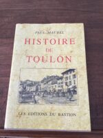 Paul MAUREL/ Histoire de TOULON/ ouvrage de 1945 couronné par l’Académie Française (prix DARRACQ)/ exemplaire numéroté/ Les Éditions du BASTION 2002