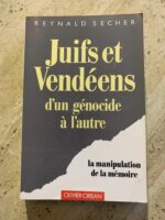 Juifs et Vendéens d&rsquo;un génocide à l&rsquo;autre / La manipulation de la mémoire / Reynald Secher / éditions Olivier Orban