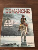 Scénario: GREG/ Dessin: HERMANN/ COMANCHE/ Tome 10: Le Corps d’Algernon BROWN/ une histoire du journal TINTIN/ Éditions du LOMBARD/ Édition Originale de 1983