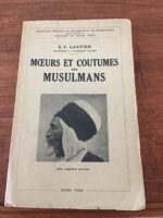 Émile Félix GAUTIER (professeur à l’université d’Alger)/ Moeurs et Coutumes des Musulmans/ avec 23 gravures/ Éditions PAYOT 1931