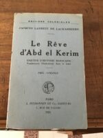 Jacques LADREIT DE LACHARRIERE/ Le Rêve d’Abd el KERIM/ Esquisse d’Histoire Marocaine/ Nombreuses Illustrations dans le texte/ Collection « Éditions Coloniales »/ Éditions J.PEYRINNET et Cie 1925