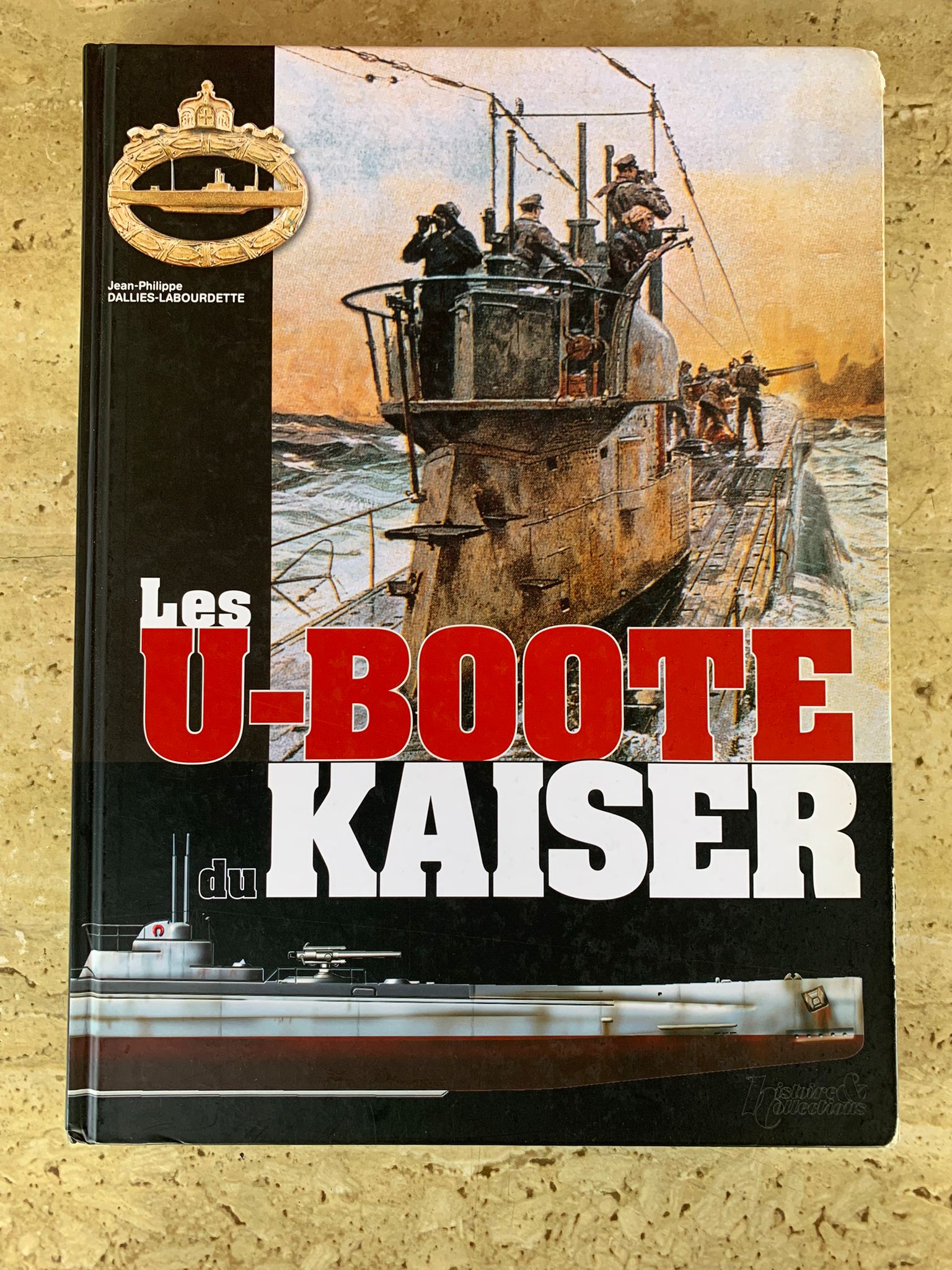 Les U-Boote du Kaiser / Jean-Philippe DALLIES-LABOURDETTE / Histoire et Collections