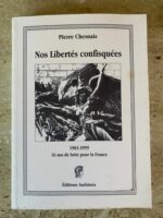 Nos Libertés confisquées / Pierre Chesnais / 1983-1999 / 16ans de lutte pour la France / éditions Anthinéa