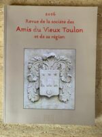 Revue de la Société des Amis du Vieux Toulon et de sa région / 2016 / numéro 137