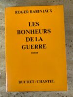 Les bonheurs de la guerre / Roger Rabiniaux / dédicacé / éditions Buchet Chastel