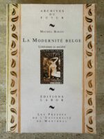La modernité Belge / Littérature et société / éditions Labor / Archives du futur / Les presses de l&rsquo;Université de Montréal