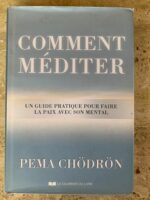 Comment méditer / Un guide pratique pour faire la paix avec son mental / Pema Chödrön / Le courrier du livre