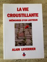 La Vie croustillante / mémoires d&rsquo;un lecteur / Alain Leverrier / Lipe Casa éditrice