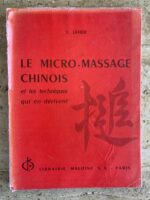 Le Micro Massage Chinois et les techniques qui en dérivent / J. Lavier / Librairie Maloine
