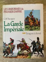 La Garde Impériale / Les Uniformes Du Premier Empire / Cdt Bucquoy / Troupes à Cheval / éditions Jacques Grancher