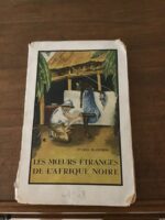 Dr Fred BLANCHOD/ Les Moeurs Étranges de l’Afrique Noire/ avec 33 illustrations en hors-texte et une carte/ Éditions Librairie PAYOT/ Édition définitive de 1948