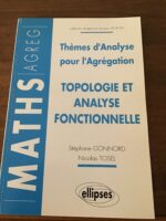 Stéphane GONNORD/ Nicolas TOSEL/ Thèmes d’Analyse pour l’Agrégation/ Topologie et Analyse Fonctionnelle/ Collection MATHS AGREG dirigée par Jacques MOISAN/ Éditions ELLIPSES 1996 Stéphane GONNORD/ Nicolas TOSEL/ Thèmes d’Analyse pour l’Agrégation/ Topologie et Analyse Fonctionnelle/ Collection MATHS AGREG dirigée par Jacques MOISAN/ Éditions ELLIPSES 1996