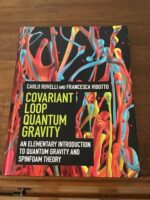 Carlo ROVELLI/ Francesca VIDOTTO/ Covariant Loop Quantum Gravity/ An Elementary Introduction to Quantum Gravity and Spinfoam Theory/ Cambridge University Press 2015 Carlo ROVELLI/ Francesca VIDOTTO/ Covariant Loop Quantum Gravity/ An Elementary Introduction to Quantum Gravity and Spinfoam Theory/ Cambridge University Press 2015