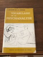 Jean LAPLANCHE et Jean-Bertrand PONTALIS/ Vocabulaire de la Psychanalyse/ sous la direction de Daniel LAGACHE/ Collection Bibliothèque de Psychanalyse dirigée par Jean LAPLANCHE/ PUF 1973