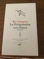 WU CHENG’EN/ La Pérégrination vers l’Ouest (Xijou Ji)/ Volume I: Livres I à X/ Texte traduit, présenté et annoté par André LÉVY/ Volume 375 de la Bibliothèque de la Pléiade/ Éditions GALLIMARD 1991
