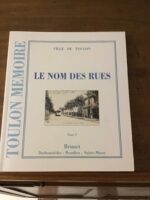 TOULON MÉMOIRE: Le Nom des Rues/ Tome 3: Brunet, Darboussèdes, Beaulieu, Sainte-Musse/ Ville de TOULON/ Service Culture et Patrimoine 1996