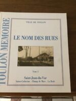 TOULON MÉMOIRE: Le Nom des Rues/ Tome 2: Saint-Jean-du-Var, Sainte-Catherine, Champ de Mars, La Rode/ Ville de TOULON/ Service Culture et Patrimoine 1995