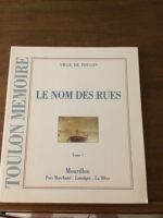 TOULON MÉMOIRE: Le Nom des Rues/ Tome 1: Mourillon, Port Marchand, Lamalgue, La Mître/ Ville de TOULON/ Service Culture et Patrimoine 1994