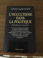 Gérard et Sophie de SÈDE/ L’Occultisme dans la Politique de PYTHAGORE à nos jours/ Le Vieux de la montagne et les ismaéliens/ Les templiers, technocrates occultistes/ Les nestoriens, ambassadeurs du prêtre Jean/ Opération Jeanne d’Arc/ Saint-Germain et Cagliostro/ La folie du baron Ungern/ La synarchie/ Les fourriers occultistes du nazisme/Et aujourd’hui?/ Éditions Robert LAFFONT 1994 Gérard et Sophie de SÈDE/ L’Occultisme dans la Politique de PYTHAGORE à nos jours/ Le Vieux de la montagne et les ismaéliens/ Les templiers, technocrates occultistes/ Les nestoriens, ambassadeurs du prêtre Jean/ Opération Jeanne d’Arc/ Saint-Germain et Cagliostro/ La folie du baron Ungern/ La synarchie/ Les fourriers occultistes du nazisme/Et aujourd’hui?/ Éditions Robert LAFFONT 1994