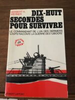 Herbert A.WERNER/ Dix-Huit secondes pour survivre/ le Commandant de l’un des derniers « loups » raconte la guerre des « U.BOOTE »/ Traduit de l’Américain par Jacques BRÉCARD/ Collection « Vécu »/ Éditions Robert LAFFONT 1970
